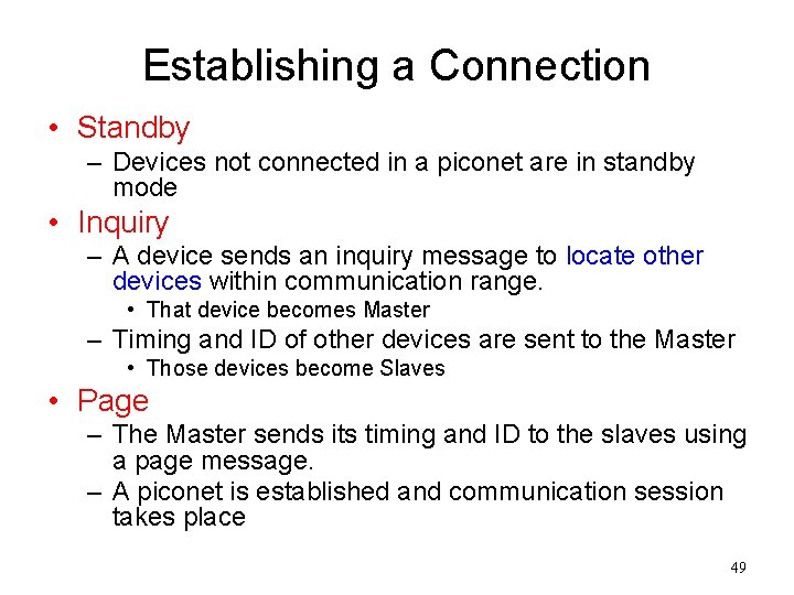 Establishing a Connection • Standby – Devices not connected in a piconet are in