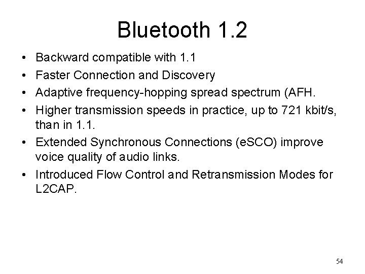 Bluetooth 1. 2 • • Backward compatible with 1. 1 Faster Connection and Discovery