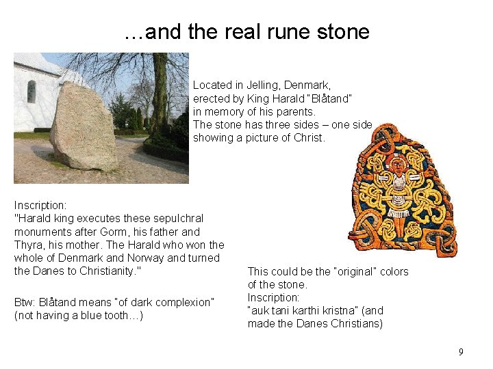 …and the real rune stone Located in Jelling, Denmark, erected by King Harald “Blåtand”