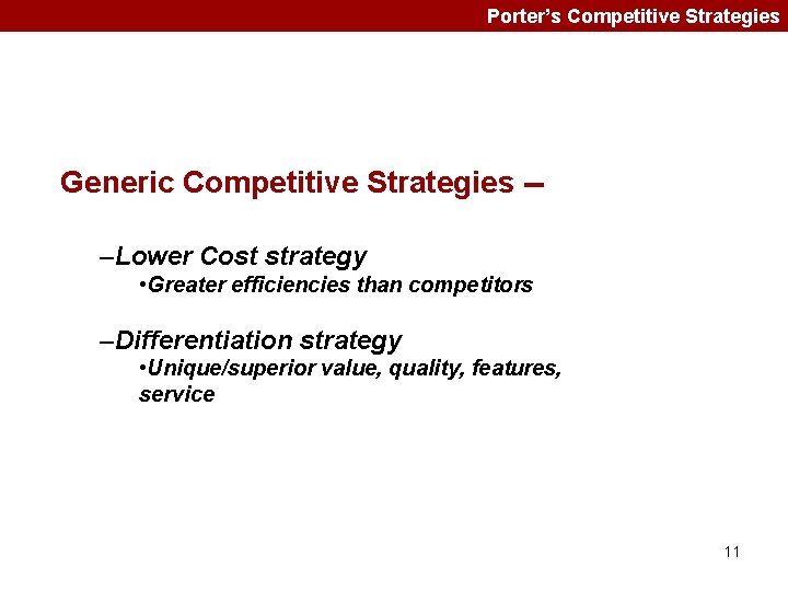 Porter’s Competitive Strategies Generic Competitive Strategies -–Lower Cost strategy • Greater efficiencies than competitors