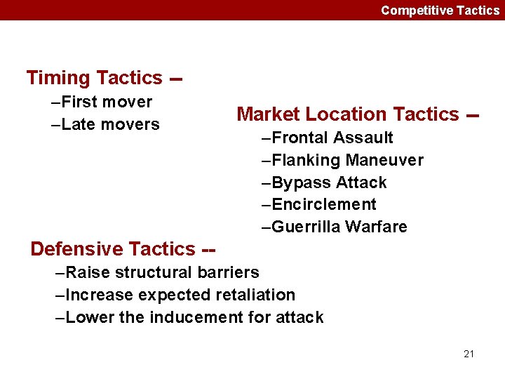 Competitive Tactics Timing Tactics -–First mover –Late movers Market Location Tactics -–Frontal Assault –Flanking