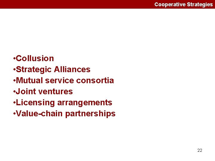 Cooperative Strategies • Collusion • Strategic Alliances • Mutual service consortia • Joint ventures