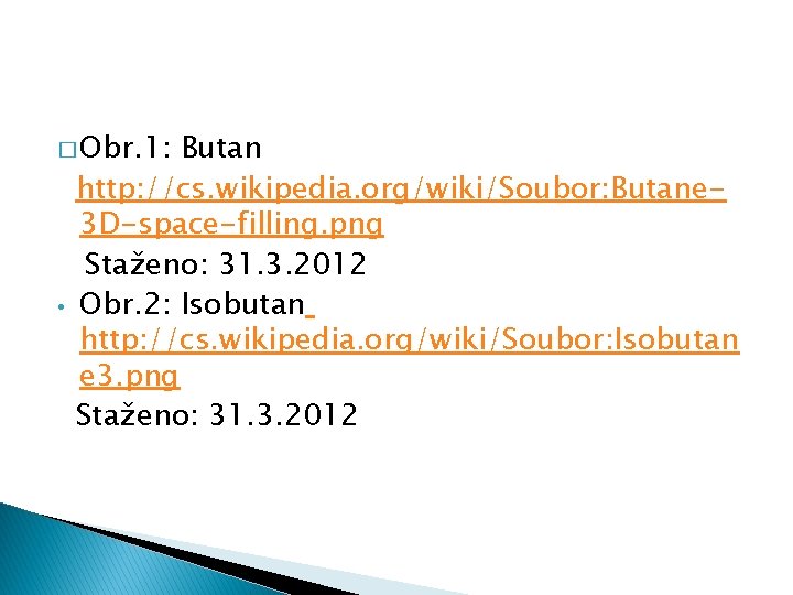 � Obr. 1: • Butan http: //cs. wikipedia. org/wiki/Soubor: Butane 3 D-space-filling. png Staženo: