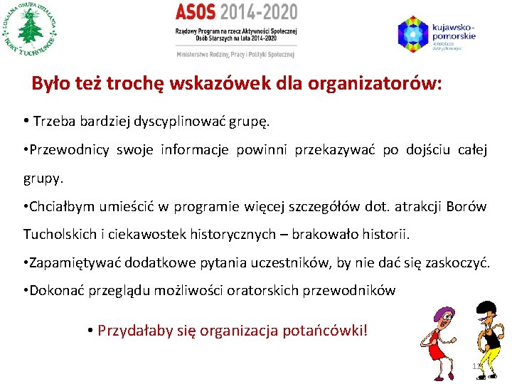 Było też trochę wskazówek dla organizatorów: • Trzeba bardziej dyscyplinować grupę. • Przewodnicy swoje