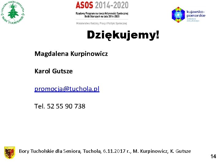 Dziękujemy! Magdalena Kurpinowicz Karol Gutsze promocja@tuchola. pl Tel. 52 55 90 738 Bory Tucholskie