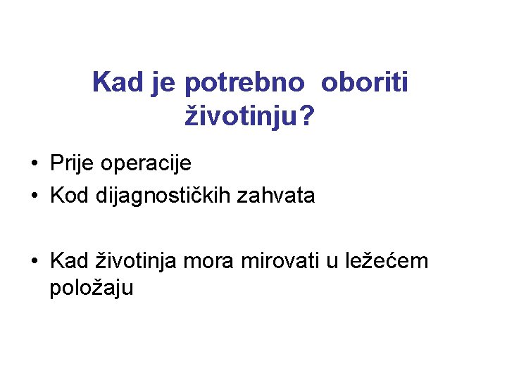 Kad je potrebno oboriti životinju? • Prije operacije • Kod dijagnostičkih zahvata • Kad