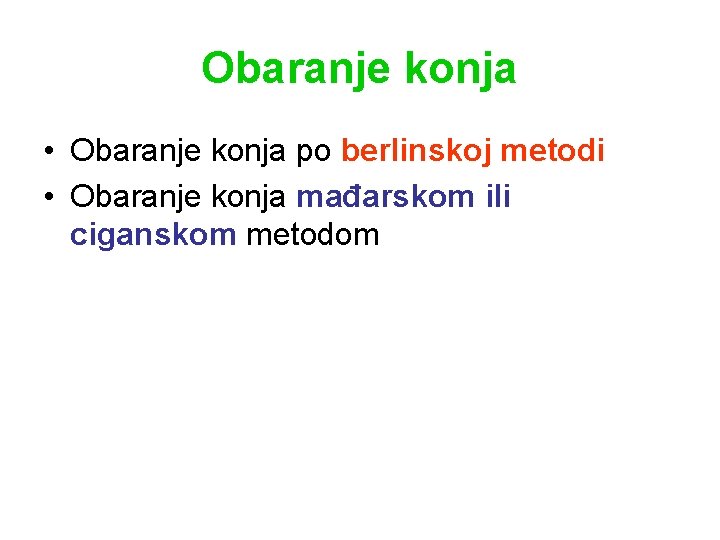 Obaranje konja • Obaranje konja po berlinskoj metodi • Obaranje konja mađarskom ili ciganskom