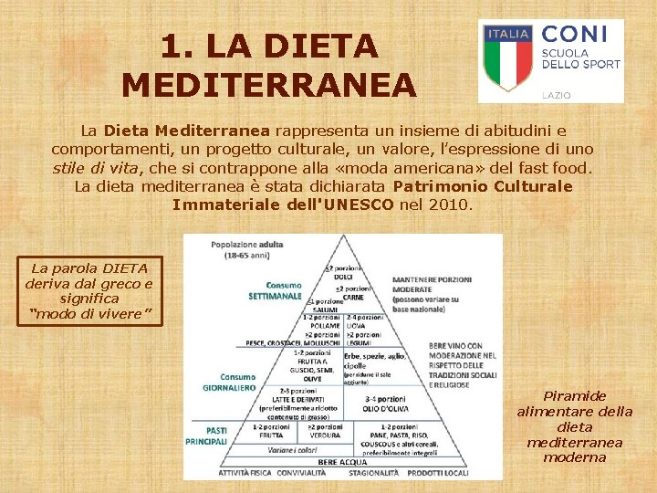 1. LA DIETA MEDITERRANEA La Dieta Mediterranea rappresenta un insieme di abitudini e comportamenti,
