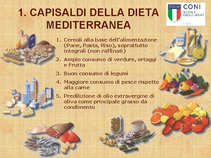 1. CAPISALDI DELLA DIETA MEDITERRANEA 1. Cereali alla base dell’alimentazione (Pane, Pasta, Riso), soprattutto