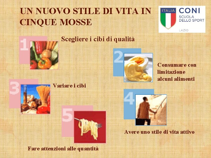 UN NUOVO STILE DI VITA IN CINQUE MOSSE Scegliere i cibi di qualità Consumare