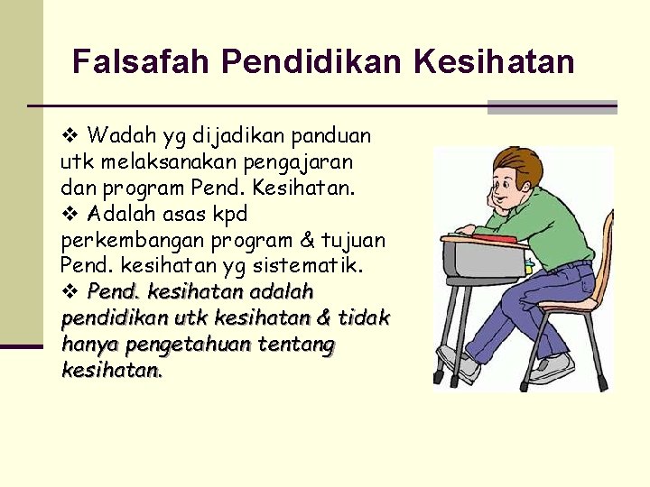 Falsafah Pendidikan Kesihatan v Wadah yg dijadikan panduan utk melaksanakan pengajaran dan program Pend.