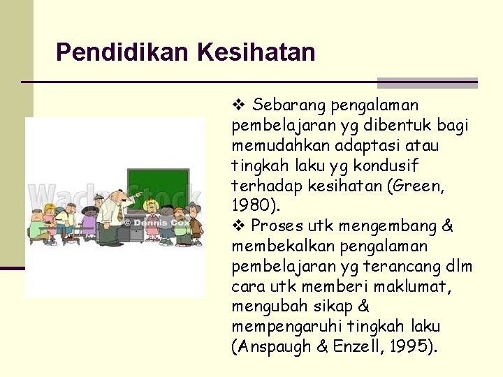 Pendidikan Kesihatan v Sebarang pengalaman pembelajaran yg dibentuk bagi memudahkan adaptasi atau tingkah laku