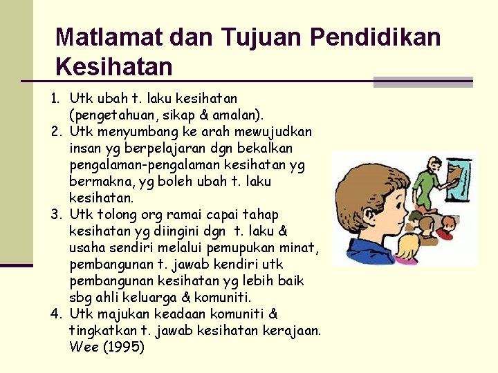 Matlamat dan Tujuan Pendidikan Kesihatan 1. Utk ubah t. laku kesihatan (pengetahuan, sikap &