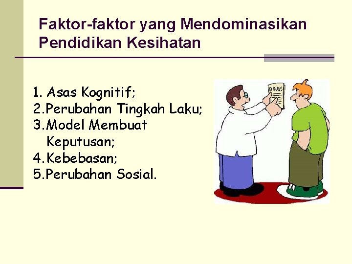 Faktor-faktor yang Mendominasikan Pendidikan Kesihatan 1. Asas Kognitif; 2. Perubahan Tingkah Laku; 3. Model