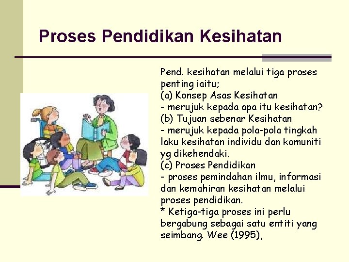 Proses Pendidikan Kesihatan Pend. kesihatan melalui tiga proses penting iaitu; (a) Konsep Asas Kesihatan