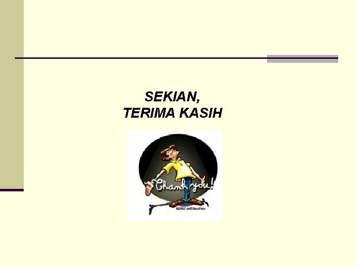 SEKIAN, TERIMA KASIH 