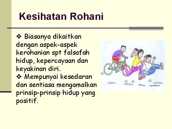 Kesihatan Rohani v Biasanya dikaitkan dengan aspek-aspek kerohanian spt falsafah hidup, kepercayaan dan keyakinan