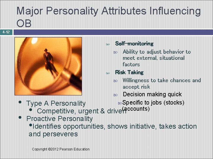 Major Personality Attributes Influencing OB 4 -12 Self-monitoring Ability to adjust behavior to meet