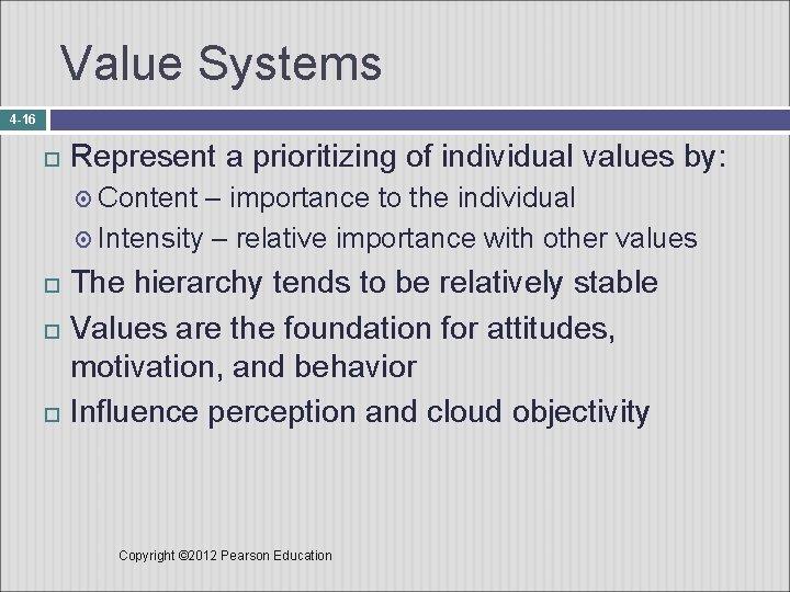 Value Systems 4 -16 Represent a prioritizing of individual values by: Content – importance