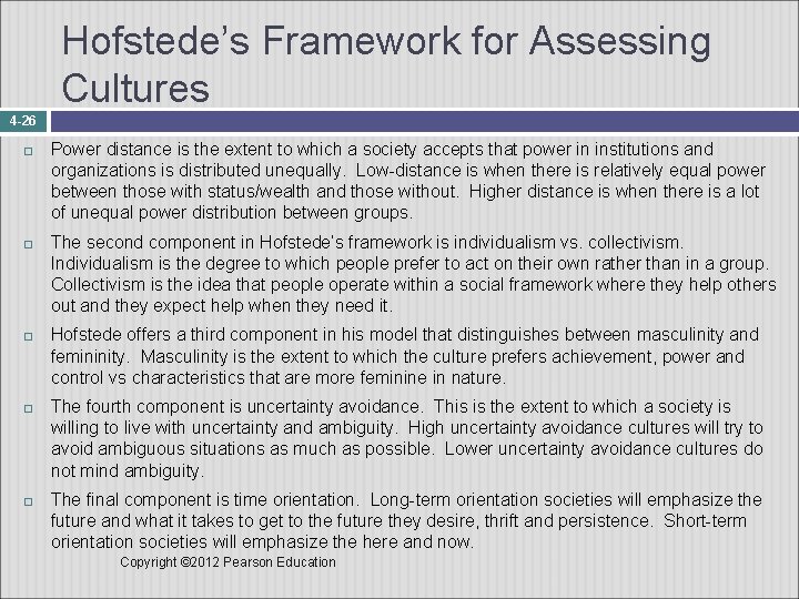 Hofstede’s Framework for Assessing Cultures 4 -26 Power distance is the extent to which