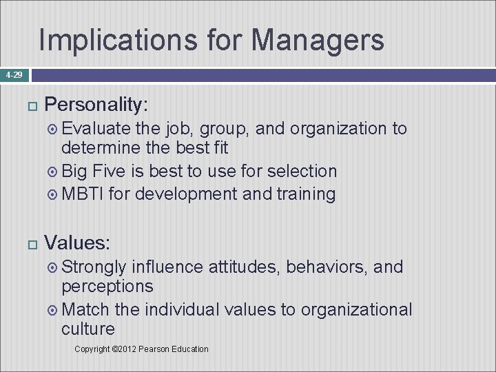 Implications for Managers 4 -29 Personality: Evaluate the job, group, and organization to determine