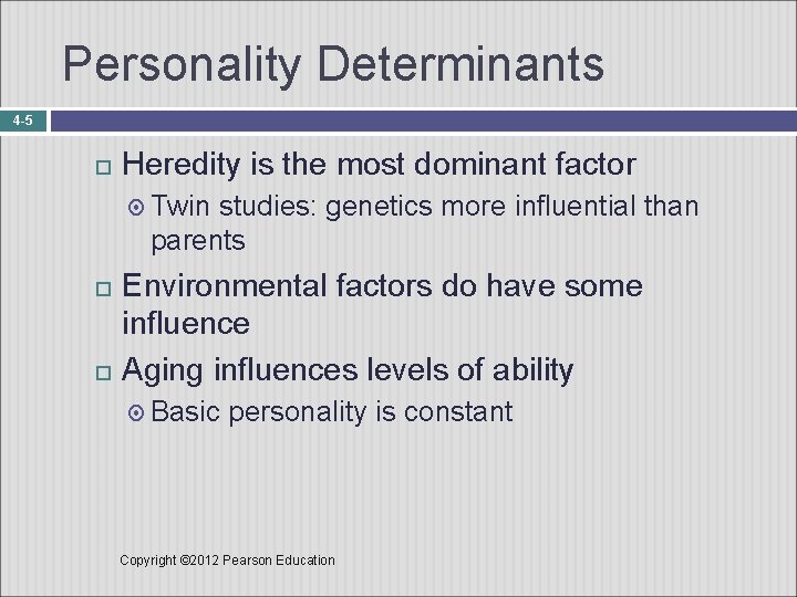 Personality Determinants 4 -5 Heredity is the most dominant factor Twin studies: genetics more
