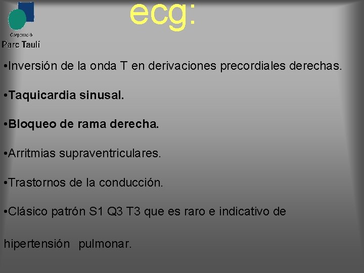 ecg: • Inversión de la onda T en derivaciones precordiales derechas. • Taquicardia sinusal.