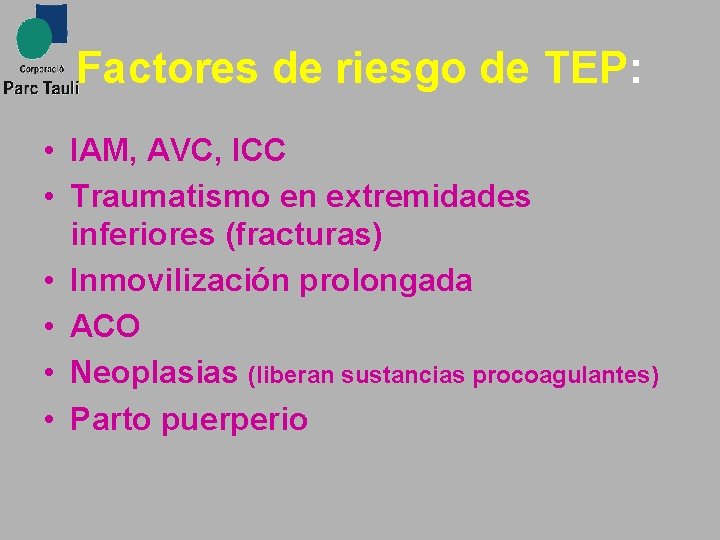 Factores de riesgo de TEP: • IAM, AVC, ICC • Traumatismo en extremidades inferiores