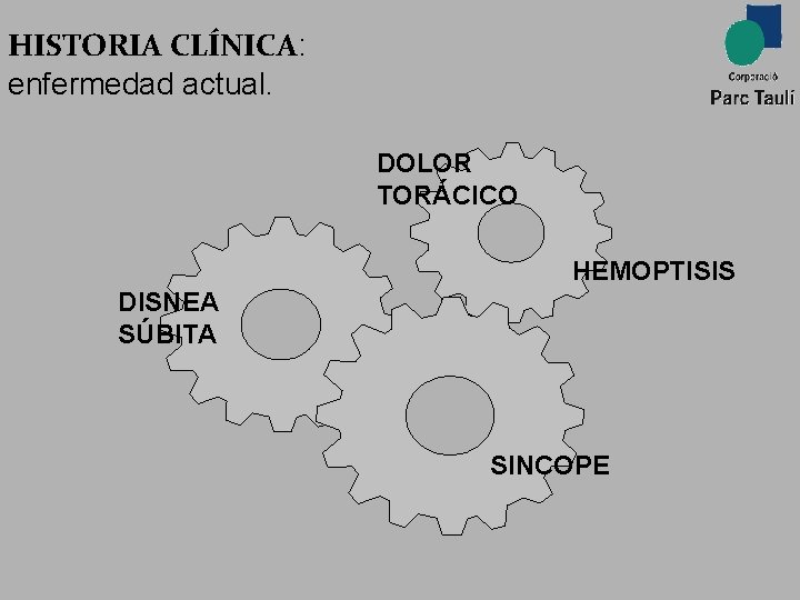 HISTORIA CLÍNICA: enfermedad actual. DOLOR TORÁCICO HEMOPTISIS DISNEA SÚBITA SINCOPE 