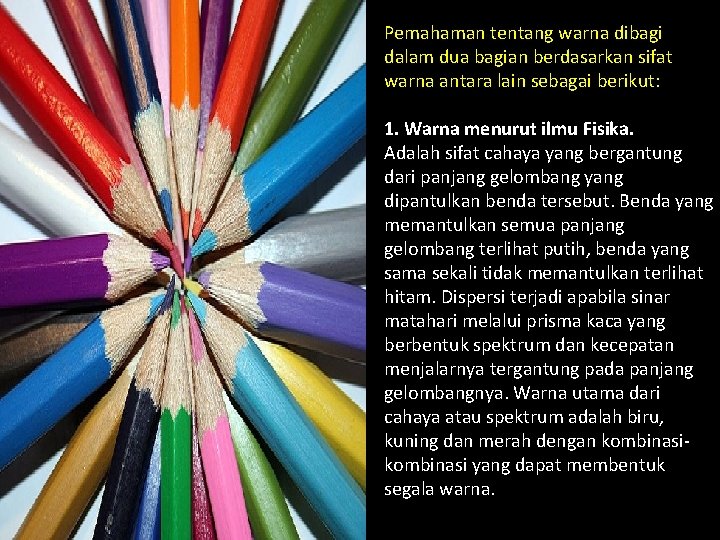 Pemahaman tentang warna dibagi dalam dua bagian berdasarkan sifat warna antara lain sebagai berikut: