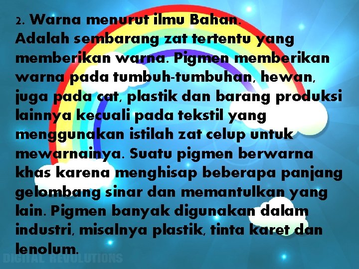 2. Warna menurut ilmu Bahan. Adalah sembarang zat tertentu yang memberikan warna. Pigmen memberikan