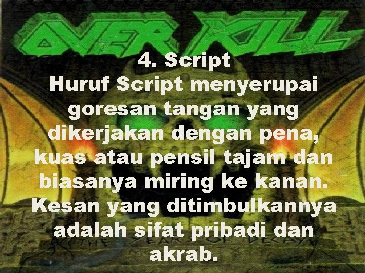 4. Script Huruf Script menyerupai goresan tangan yang dikerjakan dengan pena, kuas atau pensil