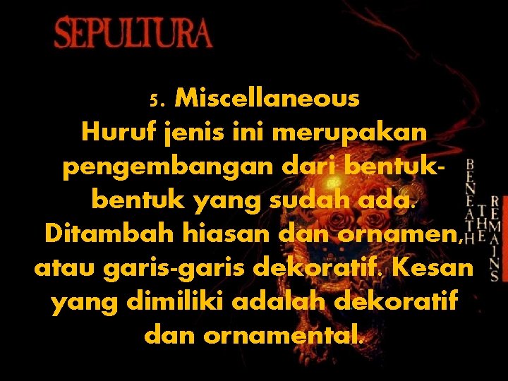 5. Miscellaneous Huruf jenis ini merupakan pengembangan dari bentuk yang sudah ada. Ditambah hiasan