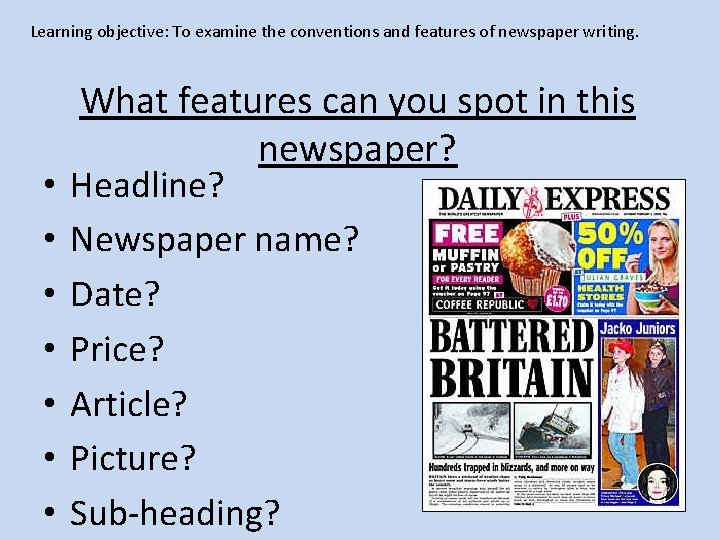 Learning objective: To examine the conventions and features of newspaper writing. • • What