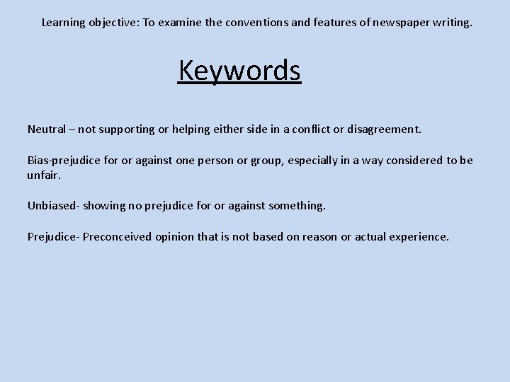 Learning objective: To examine the conventions and features of newspaper writing. Keywords Neutral –