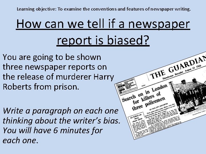 Learning objective: To examine the conventions and features of newspaper writing. How can we