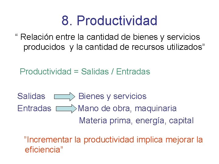 8. Productividad “ Relación entre la cantidad de bienes y servicios producidos y la
