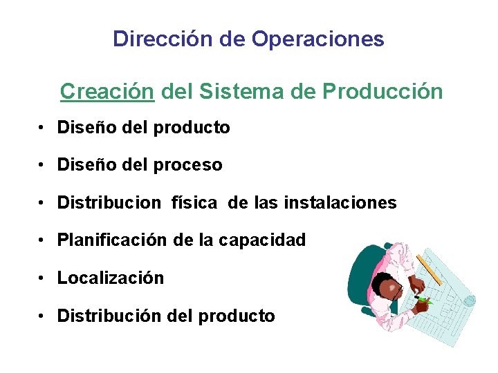 Dirección de Operaciones Creación del Sistema de Producción • Diseño del producto • Diseño