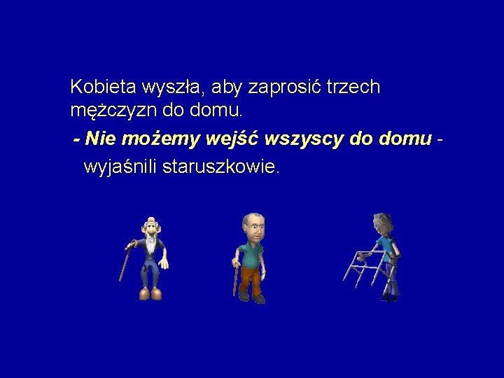  Kobieta wyszła, aby zaprosić trzech mężczyzn do domu. - Nie możemy wejść wszyscy