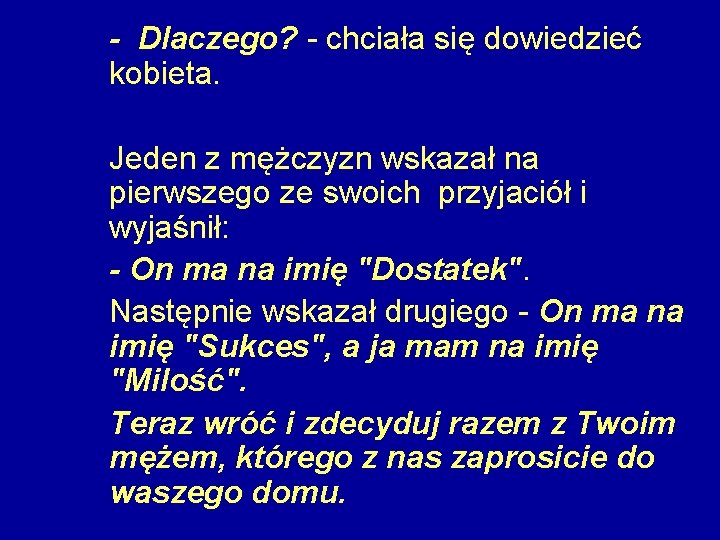 - Dlaczego? - chciała się dowiedzieć kobieta. Jeden z mężczyzn wskazał na pierwszego ze