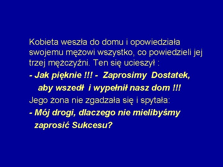 Kobieta weszła do domu i opowiedziała swojemu mężowi wszystko, co powiedzieli jej trzej mężczyźni.