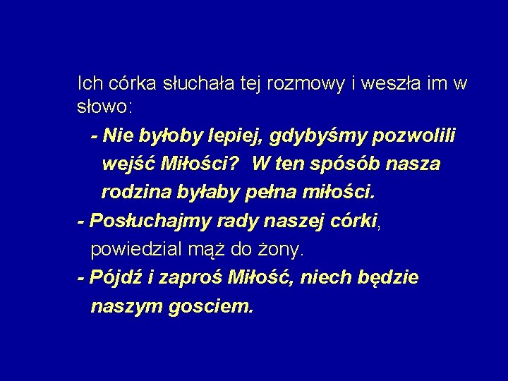 Ich córka słuchała tej rozmowy i weszła im w słowo: - Nie byłoby lepiej,