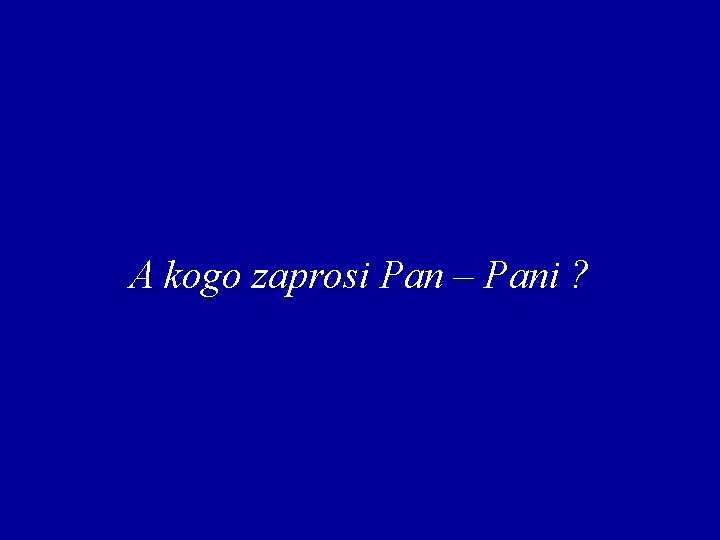 A kogo zaprosi Pan – Pani ? 