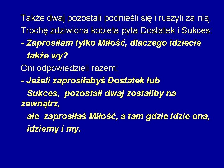 Także dwaj pozostali podnieśli się i ruszyli za nią. Trochę zdziwiona kobieta pyta Dostatek