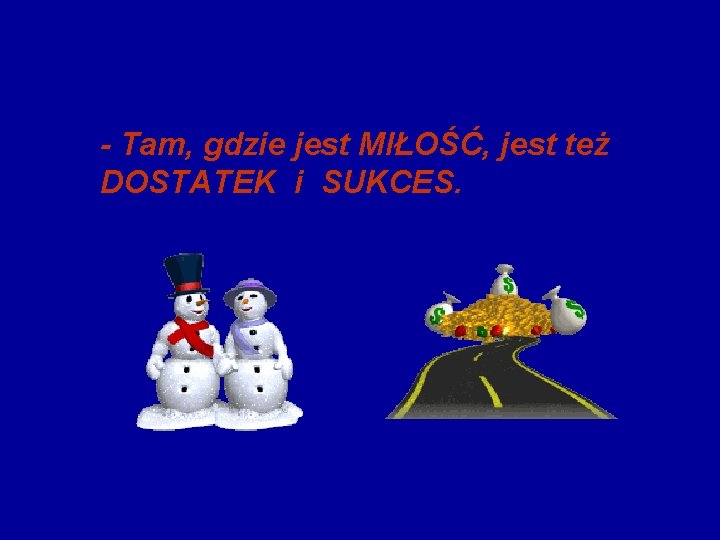 - Tam, gdzie jest MIŁOŚĆ, jest też DOSTATEK i SUKCES. 