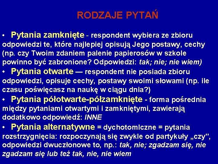 RODZAJE PYTAŃ • Pytania zamknięte - respondent wybiera ze zbioru odpowiedzi te, które najlepiej
