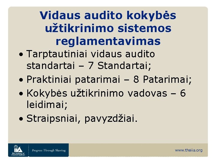 Vidaus audito kokybės užtikrinimo sistemos reglamentavimas • Tarptautiniai vidaus audito standartai – 7 Standartai;