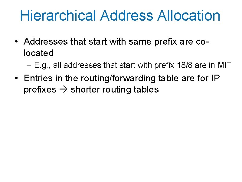 Hierarchical Address Allocation • Addresses that start with same prefix are colocated – E.