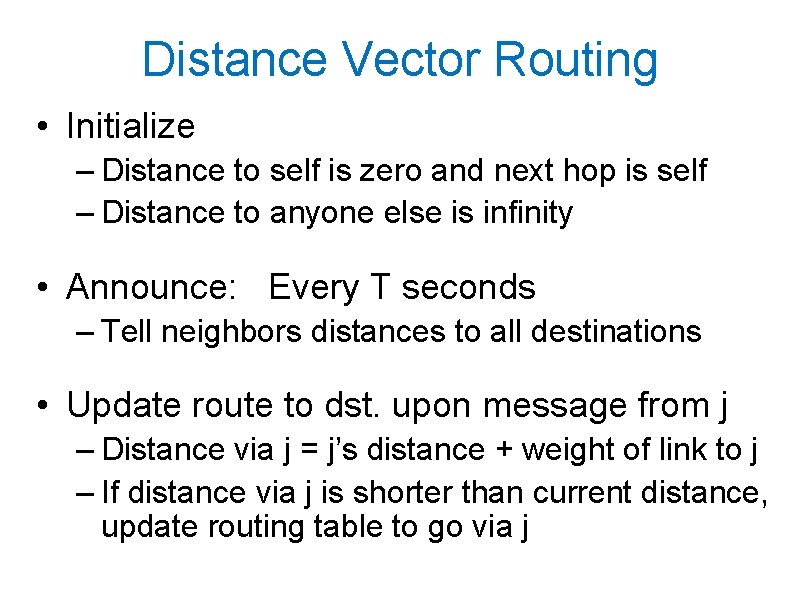 Distance Vector Routing • Initialize – Distance to self is zero and next hop