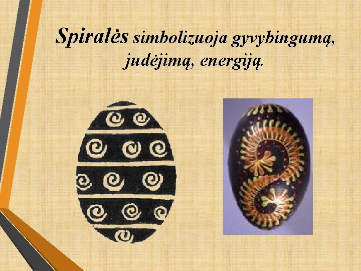 Spiralės simbolizuoja gyvybingumą, judėjimą, energiją. 